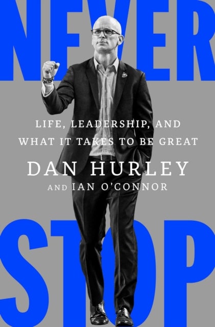 Never Stop - Life, Leadership, and What It Takes to Be Great