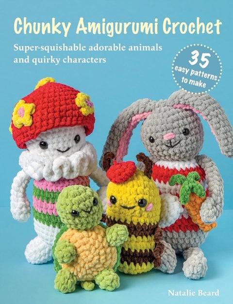 Chunky Amigurumi Crochet: 35 easy patterns to make - Super-Squishable Adorable Animals and Quirky Characters