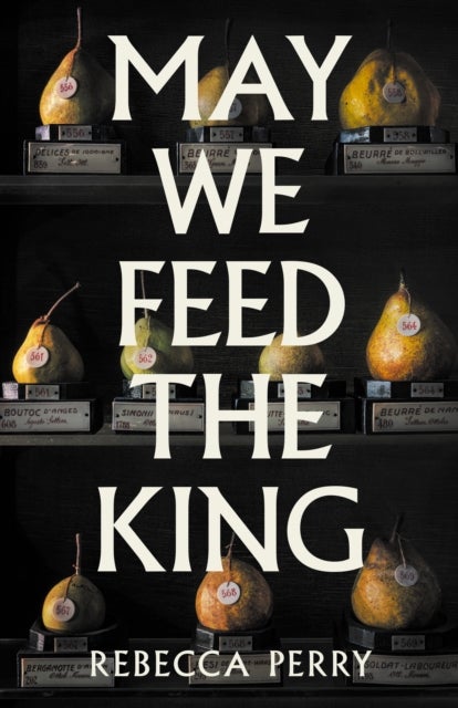 May We Feed the King - Shortlisted for the Waterstones Debut Fiction Prize