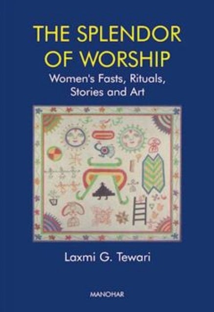 The Splendor of Worship - Women's Fasts, Rituals, Stories and Art