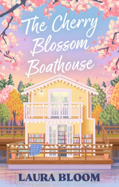 The Cherry Blossom Boathouse - A Cozy Small-Town Renovation Romance with Bookshop Charm and Found Family
