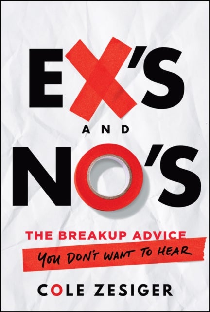 Ex′s and No′s: The Breakup Advice You Don’t Want t o Hear - The Breakup Advice You Don't Want to Hear