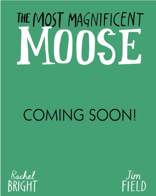 Most Magnificent Moose - From The World of Rachel Bright & Jim Field