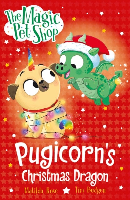 Magic Pet Shop Stories: Pugicorn''s Christmas Dragon - Book six in a new chapter book series