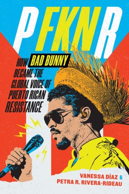 P FKN R - How Bad Bunny Became the Global Voice of Puerto Rican Resistance