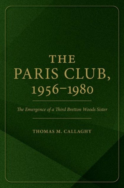 The Paris Club, 1956-1980 - The Emergence of a Third Bretton Woods Sister