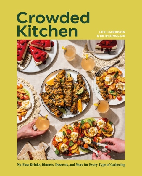 Crowded Kitchen - No-Fuss Drinks, Dinners, Desserts, and More for Every Type of Gathering