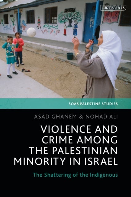 Violence and Crime among the Palestinian Minority in Israel - The Shattering of the Indigenous