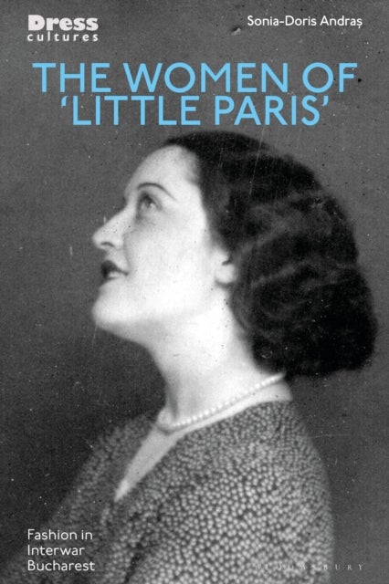 The Women of 'Little Paris' - Fashion in Interwar Bucharest