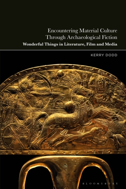 Encountering Material Culture Through Archaeological Fiction - Wonderful Things in Literature, Film and Media