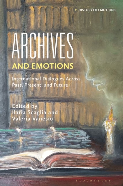 Archives and Emotions - International Dialogues Across Past, Present, and Future