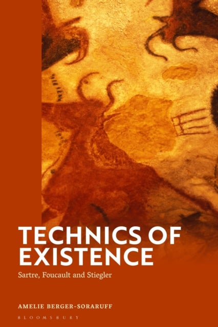 Technics of Existence - Sartre, Foucault and Stiegler