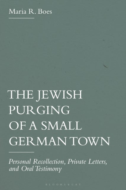 Jewish Purging of a Small German Town - Personal Recollection, Private Letters, and Oral Testimony