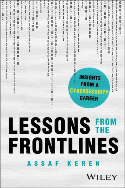 Lessons from the Frontlines: Insights from a Caree r in Cybersecurity - Insights from a Cybersecurity Career