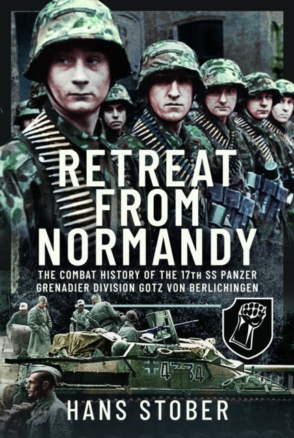 Retreat from Normandy - The Combat History of the 17th SS Panzer Grenadier Division Gotz von Berlichingen