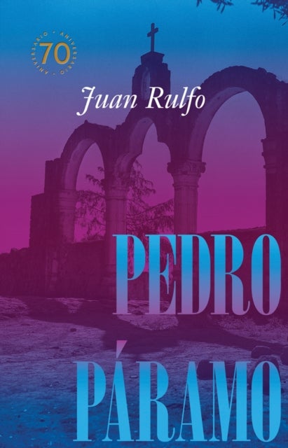 Pedro Paramo: Edicion conmemorativa 70 anos - Pedro Paramo: 70 Year Commemorative Edition (Spanish Edition)