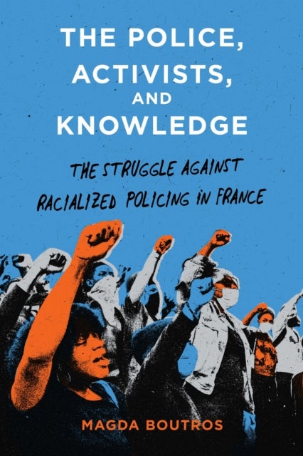 The Police, Activists, and Knowledge - The Struggle Against Racialized Policing in France