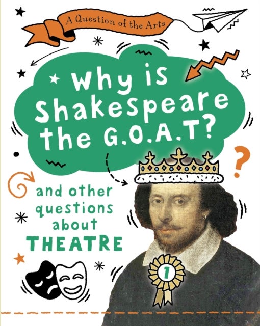 Question of the Arts: Why is Shakespeare the G.O.A.T? (and other questions about theatre)