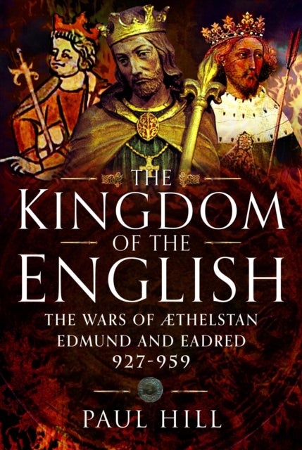 Kingdom of the English - The Wars of Athelstan, Edmund and Eadred, 927–959