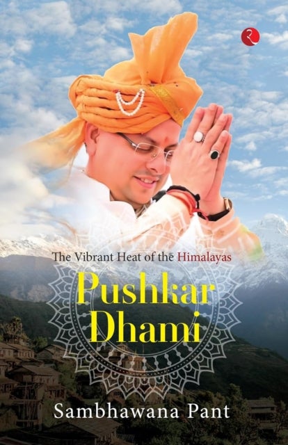 Pushkar Dhami - The Vibrant Heat Of The Himalayas
