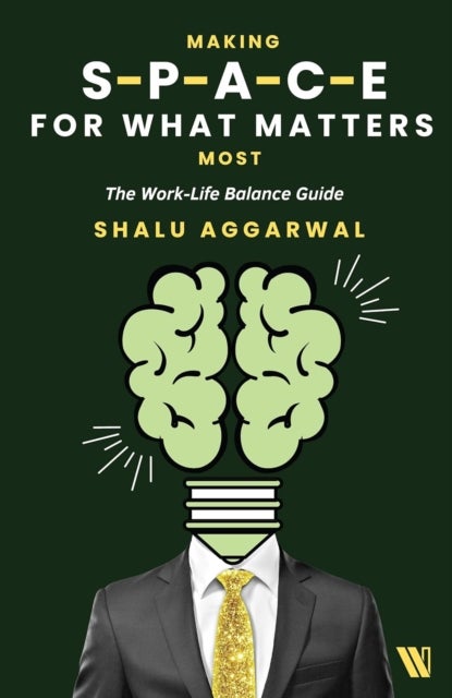 Making Space for What Matters Most - The Work-Life Balance Guide