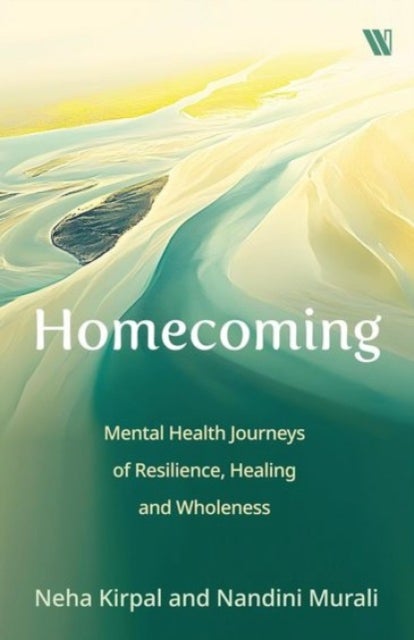 Homecoming - Mental Health Journeys of Resilience, Healing and Wholeness