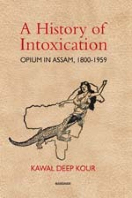 History of Intoxication - Opium in Assam, 1800-1959