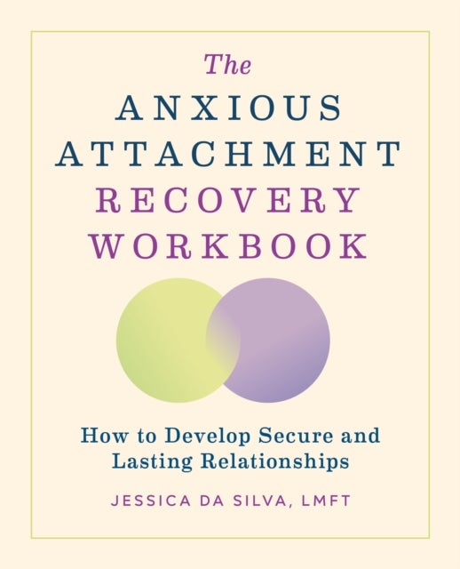The Anxious Attachment Recovery Workbook - How to Develop Secure and Lasting Relationships