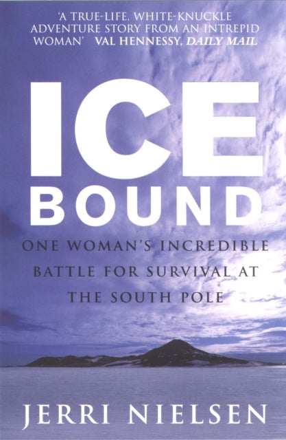 Ice Bound - One Woman's Incredible Battle for Survival at the South Pole