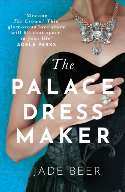 Palace Dressmaker - An absolutely gripping and heartbreaking love story set against the backdrop of the Crown