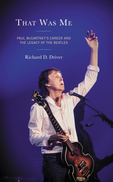 That Was Me - Paul McCartney’s Career and the Legacy of the Beatles