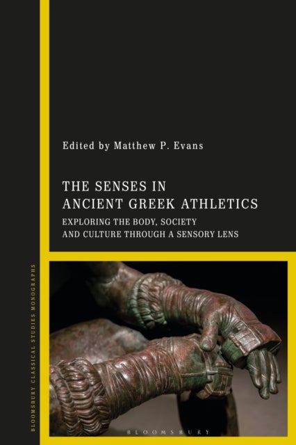 The Senses in Ancient Greek Athletics - Exploring the Body, Society and Culture through a Sensory Lens