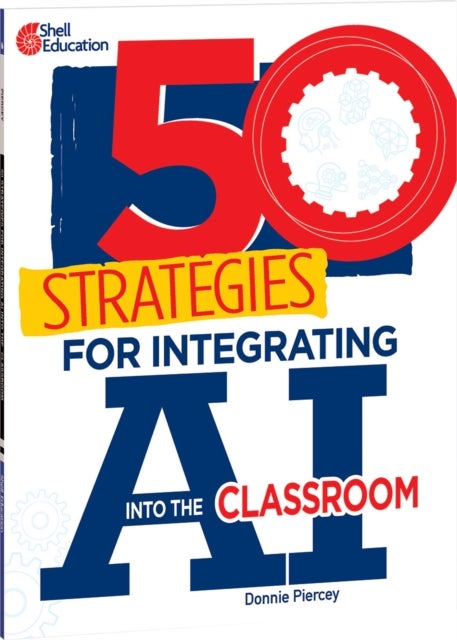 50 Strategies for Integrating AI into the Classroom