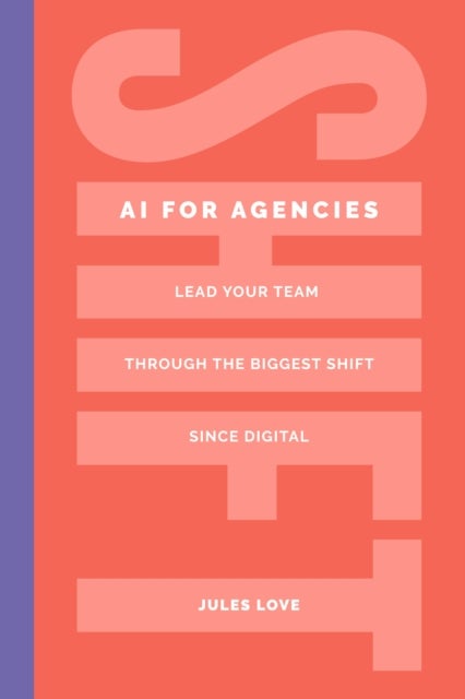 Shift - AI for Agencies - Lead your team through the biggest shift since digital