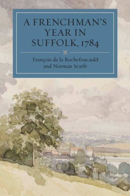 A Frenchman`s Year in Suffolk – French Impressions of Suffolk Life in 1784 - French Impressions of Suffolk Life in 1784