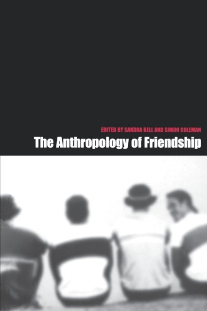 The Anthropology of Friendship