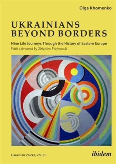 Ukrainians beyond Borders - Nine Life Journeys Through the History of Eastern Europe