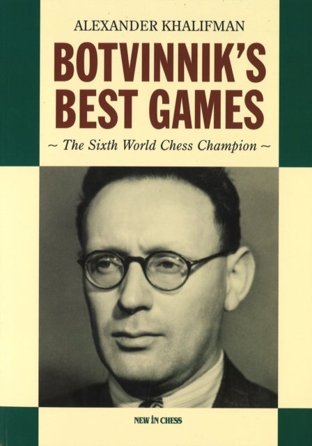 Botvinnik's Best Games - The Sixth World Chess Champion