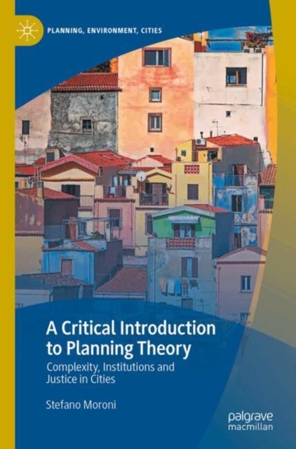 A Critical Introduction to Planning Theory - Complexity, Institutions and Justice in Cities