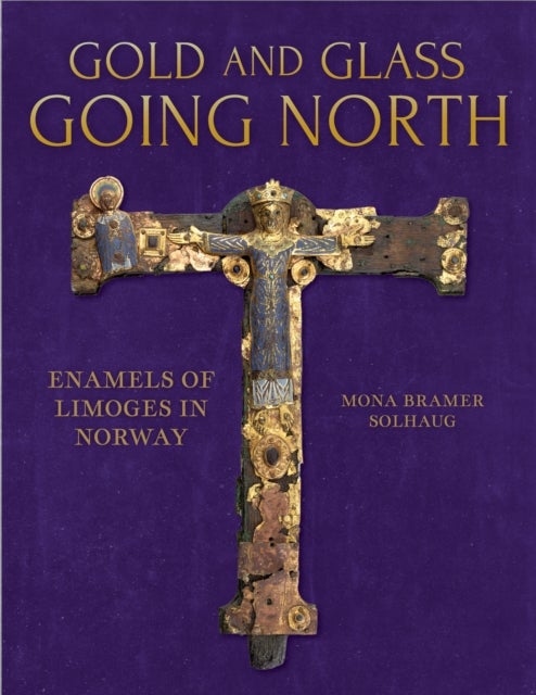 Gold and Glass Going North - Enamels of Limoges in Norway