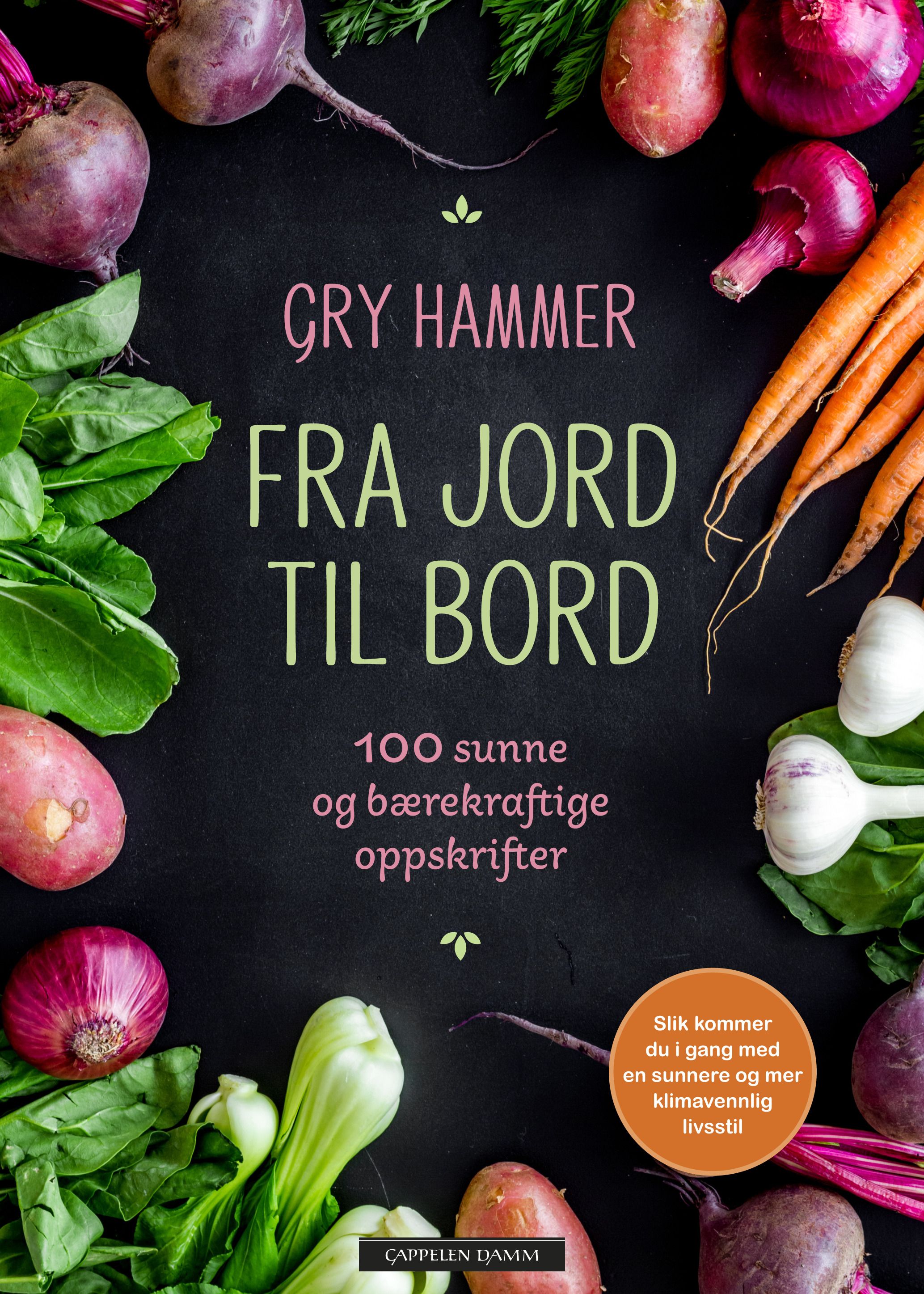 Fra jord til bord - 100 sunne og bærekraftige oppskrifter