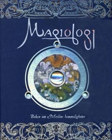 Magiologi - boken om Merlins hemmeligheter : dette er den sanne beretning om magikere, deres metoder, deres mangfoldige og forunderlige kraft slik mester Marlin har fortalt dem