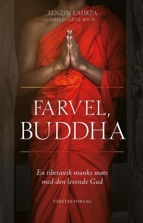 Farvel, Buddha - en tibetansk munks møte med den levende Gud