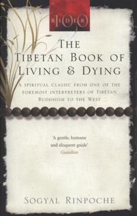 The Tibetan Book Of Living And Dying - a spiritual classic from one of the foremost interpreters of Tibetan buddhism to the west