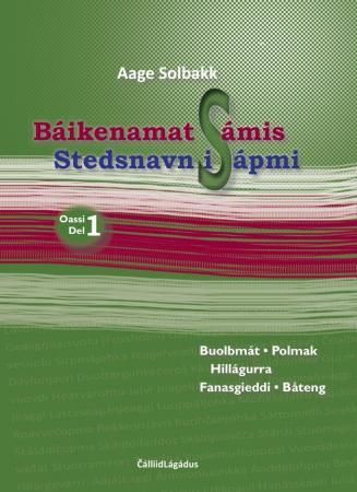 Báikenamat Sámis = Stedsnavn i Sápmi : del 1 : Polmak, Båteng - oassi 1 : Buolbmát, Hillágurra, Fanasgieddi