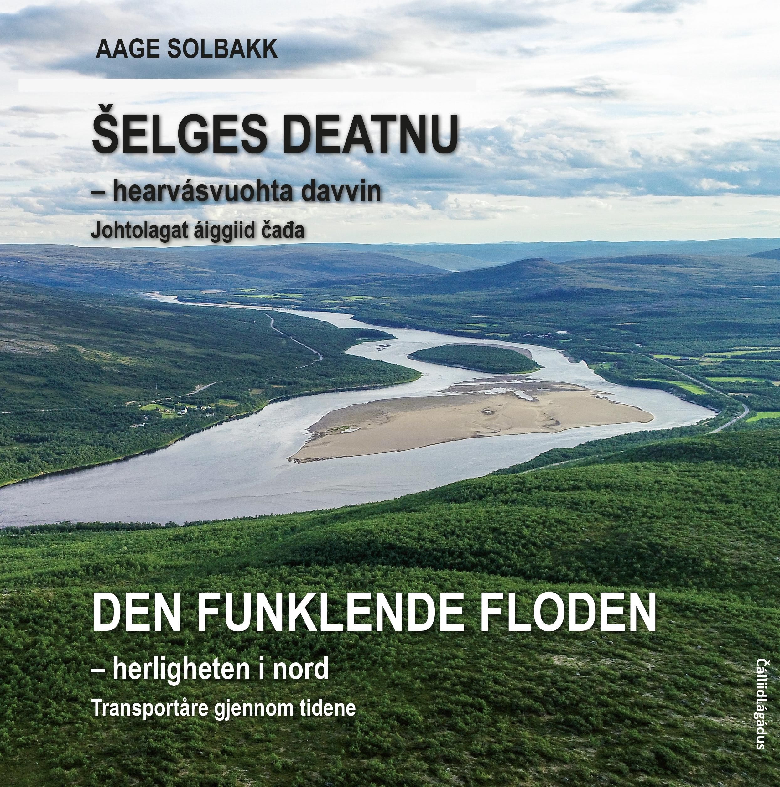 ¿elges deatnu = Den funklende floden : herligheten i nord : transportåre gjennom tidene - hearvásvuohta davvin : johtolagat áiggiid čađa