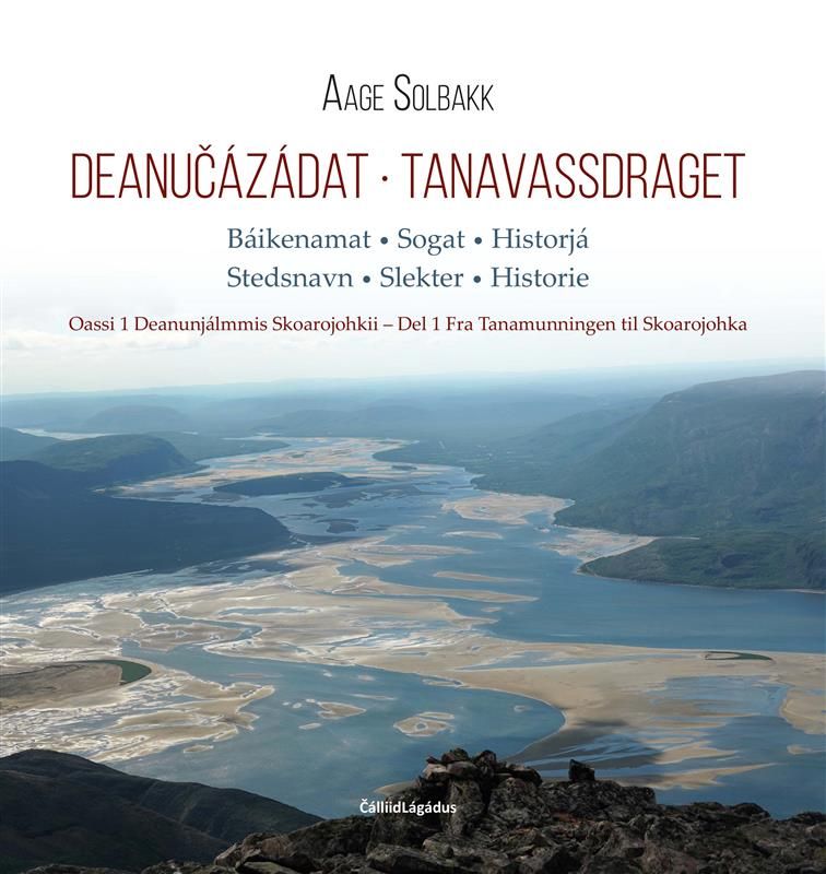 Deanu¿ázádat = Tanavassdraget : stedsnavn - slekter - historie. Del 1 Fra Tanamunningen til Skoarojo - Oassi 1 : Deanunjálmmis Skoarajohkii : báikenamat, sogat, historjá = stedsnavn - slekter - historie
