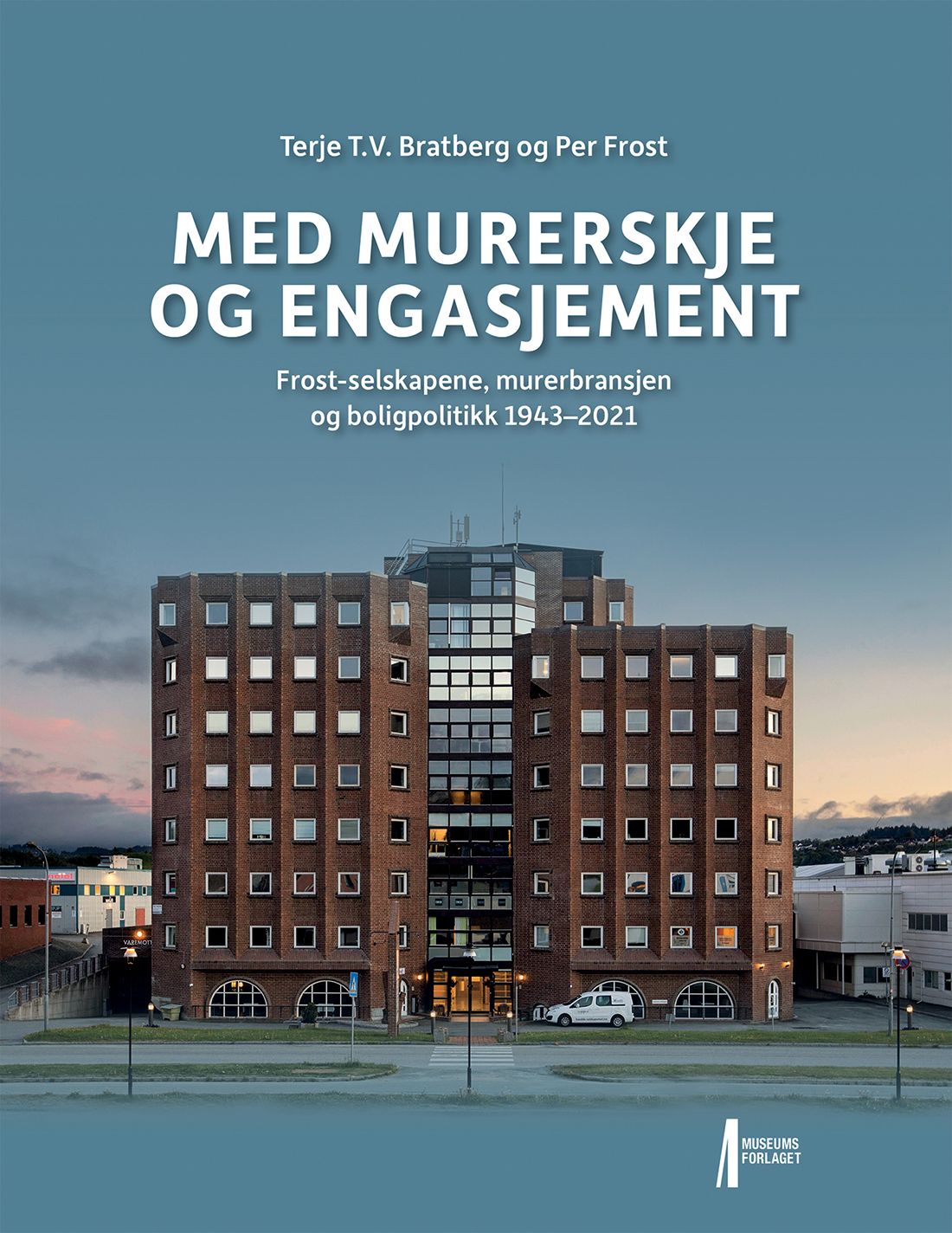 Med murerskje og engasjement - Frost-selskapene, murerbransjen og boligpolitikk 1943-2021