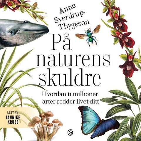 På naturens skuldre - hvordan ti millioner arter redder livet ditt