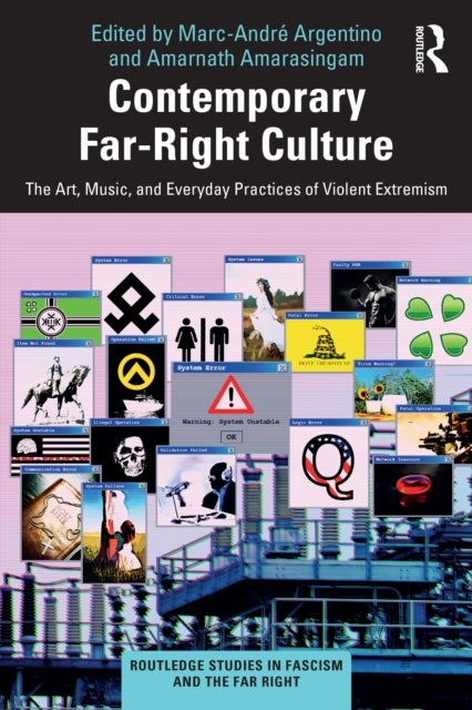 Contemporary Far-Right Culture - The Art, Music, and Everyday Practices of Violent Extremism